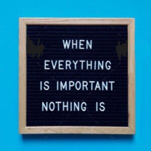 Read more about the article When Everything Is Important Nothing Is